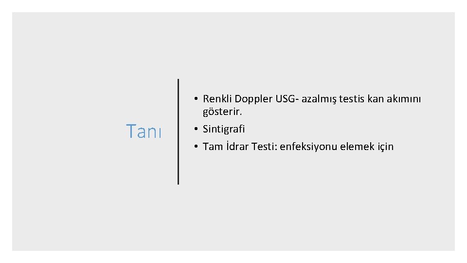 Tanı • Renkli Doppler USG- azalmış testis kan akımını gösterir. • Sintigrafi • Tam