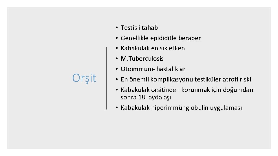 Orşit Testis iltahabı Genellikle epididitle beraber Kabakulak en sık etken M. Tuberculosis Otoimmune hastalıklar