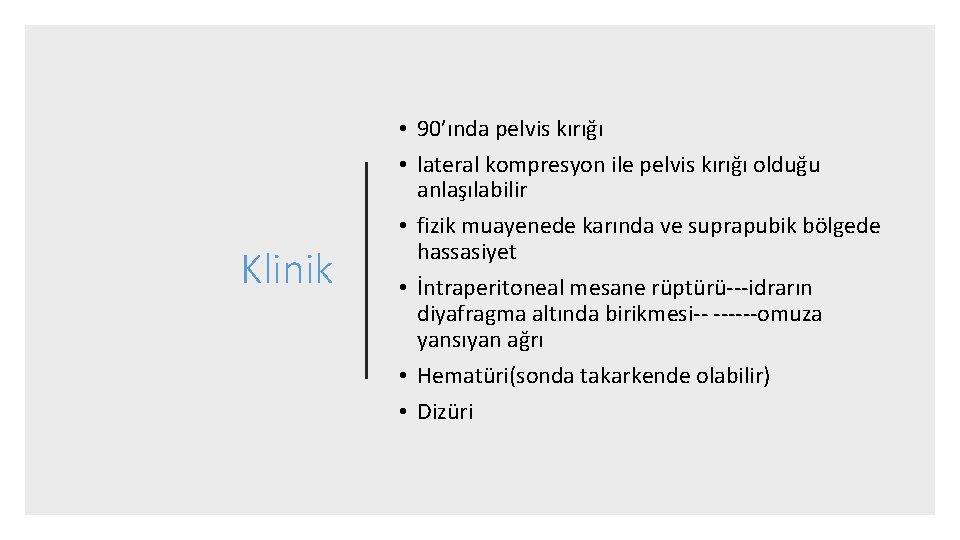 Klinik • 90’ında pelvis kırığı • lateral kompresyon ile pelvis kırığı olduğu anlaşılabilir •