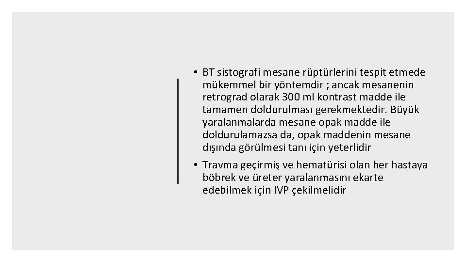  • BT sistografi mesane rüptürlerini tespit etmede mükemmel bir yöntemdir ; ancak mesanenin