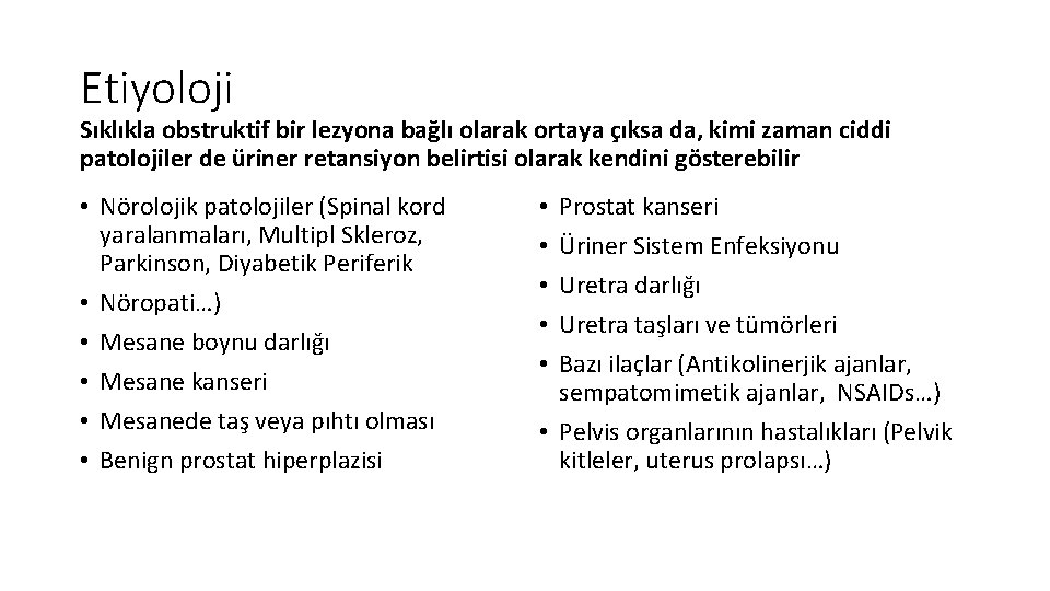 Etiyoloji Sıklıkla obstruktif bir lezyona bağlı olarak ortaya çıksa da, kimi zaman ciddi patolojiler