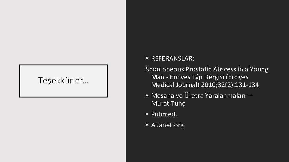 Teşekkürler… • REFERANSLAR: Spontaneous Prostatic Abscess in a Young Man - Erciyes Týp Dergisi