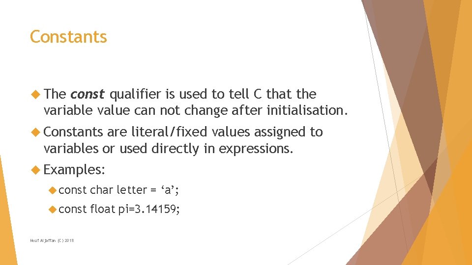Constants The const qualifier is used to tell C that the variable value can