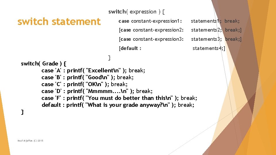 switch( expression ) { switch statement } case constant-expression 1: statements 1; break; [case