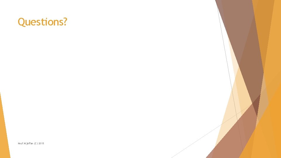 Questions? Nouf Aljaffan (C) 2018 