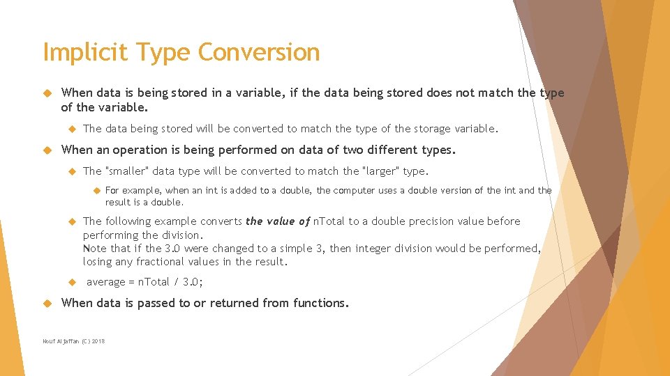 Implicit Type Conversion When data is being stored in a variable, if the data