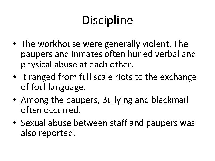 Discipline • The workhouse were generally violent. The paupers and inmates often hurled verbal