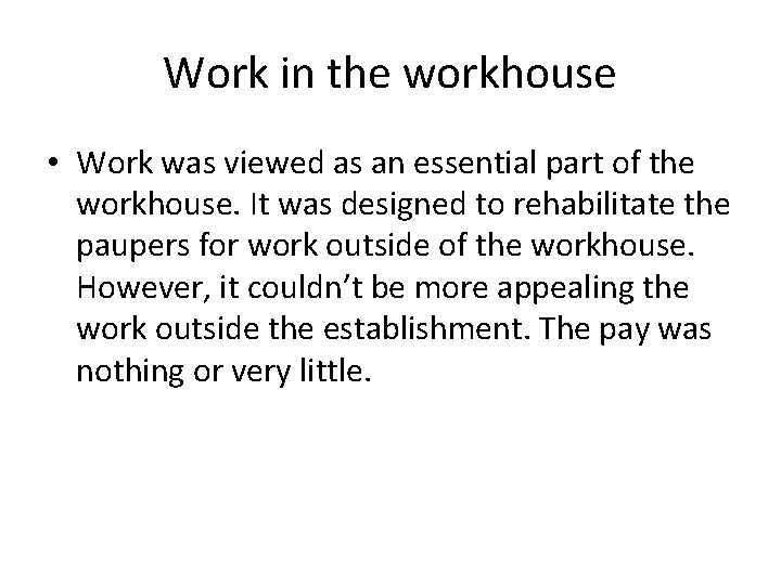 Work in the workhouse • Work was viewed as an essential part of the