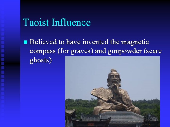 Taoist Influence n Believed to have invented the magnetic compass (for graves) and gunpowder