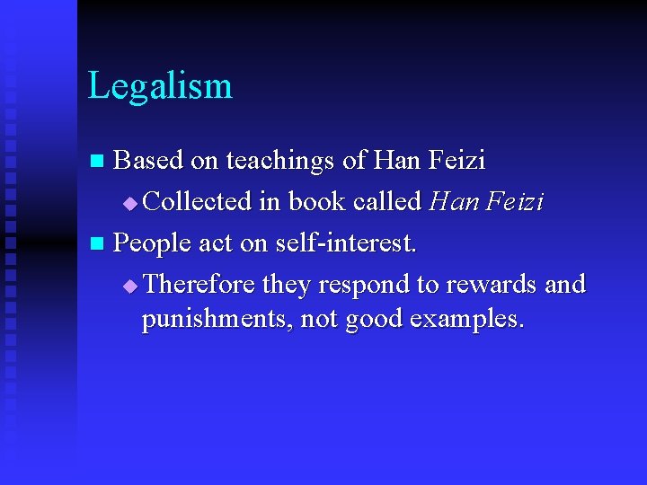 Legalism Based on teachings of Han Feizi u Collected in book called Han Feizi