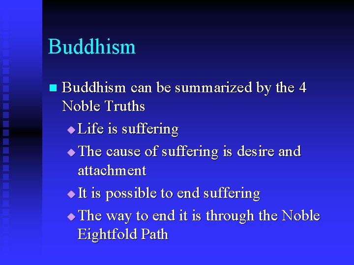 Buddhism n Buddhism can be summarized by the 4 Noble Truths u Life is