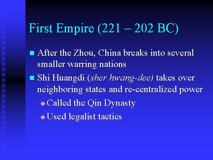 First Empire (221 – 202 BC) After the Zhou, China breaks into several smaller