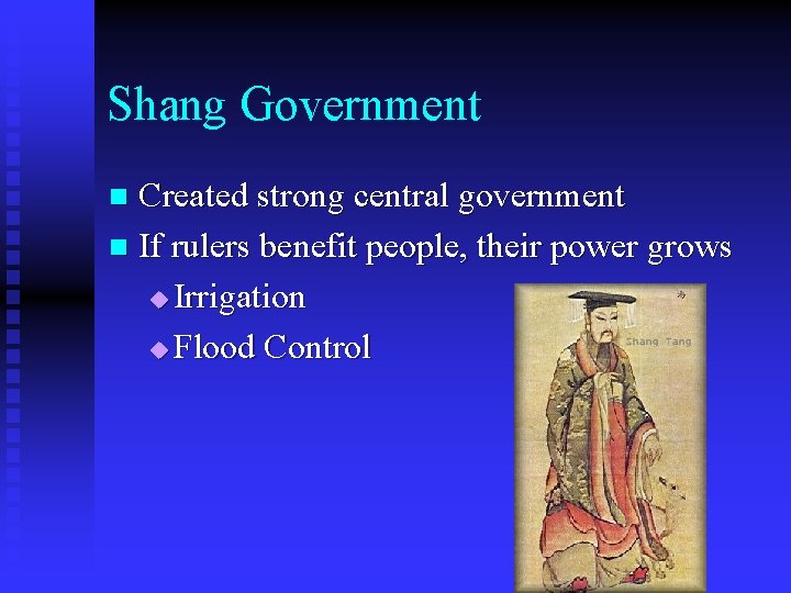 Shang Government Created strong central government n If rulers benefit people, their power grows