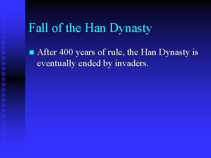 Fall of the Han Dynasty n After 400 years of rule, the Han Dynasty