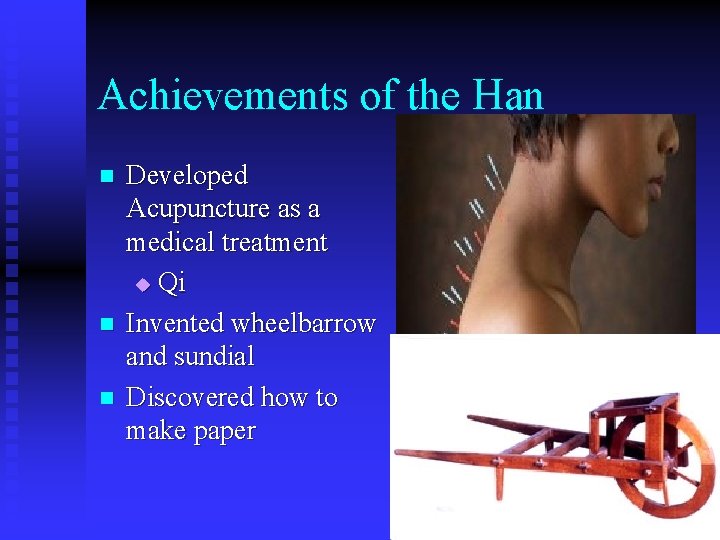 Achievements of the Han n Developed Acupuncture as a medical treatment u Qi Invented