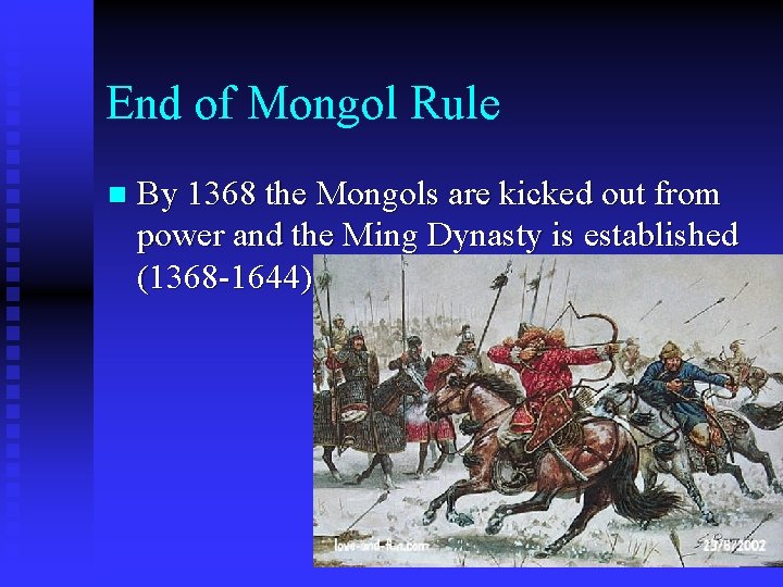 End of Mongol Rule n By 1368 the Mongols are kicked out from power