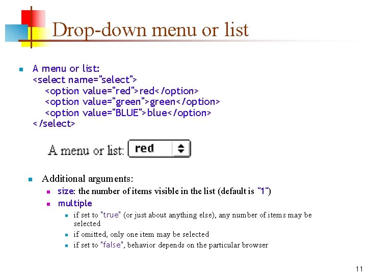 Drop-down menu or list n A menu or list: <select name="select"> <option value="red">red</option> <option