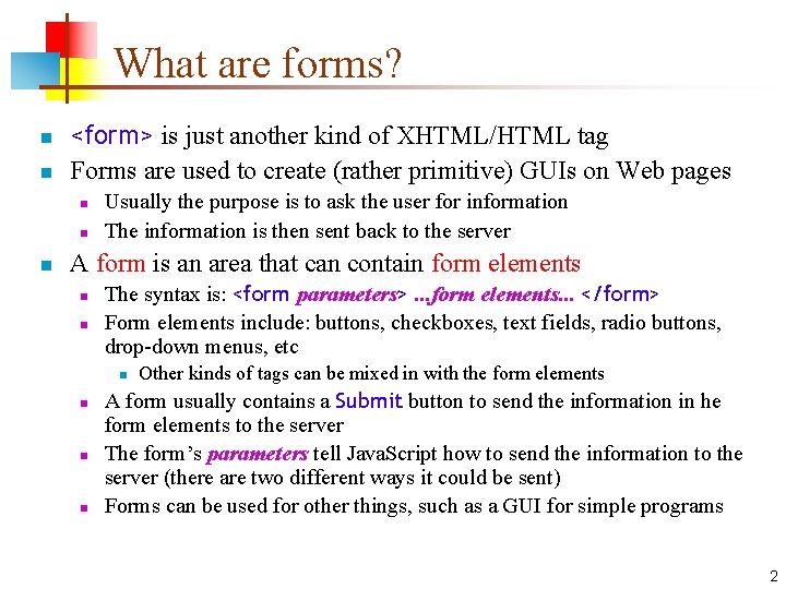 What are forms? n n <form> is just another kind of XHTML/HTML tag Forms