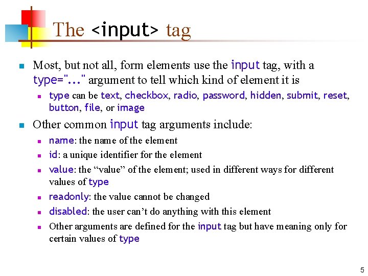 The <input> tag n Most, but not all, form elements use the input tag,