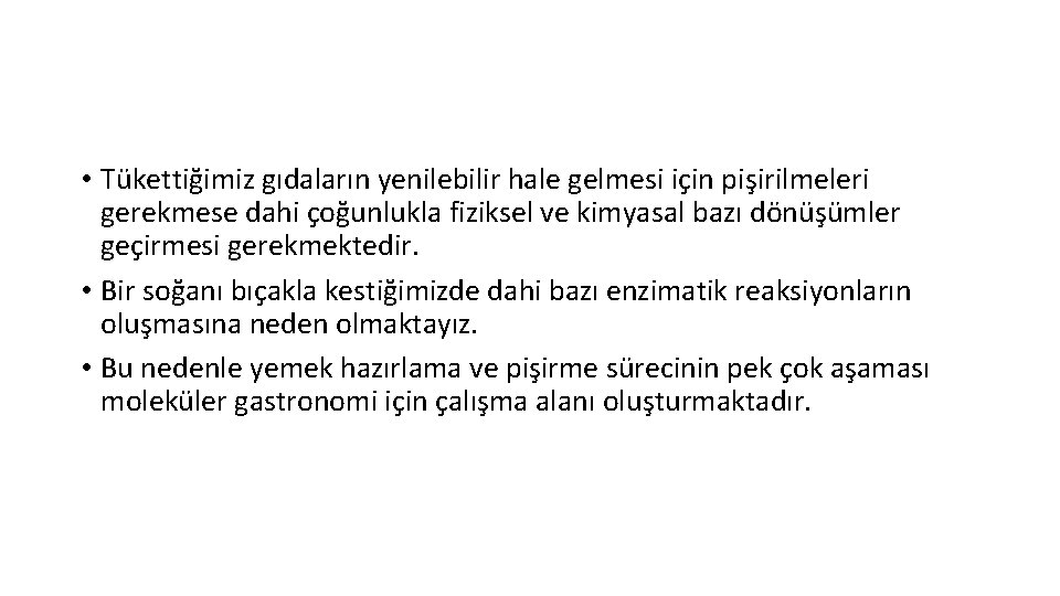  • Tükettiğimiz gıdaların yenilebilir hale gelmesi için pişirilmeleri gerekmese dahi çoğunlukla fiziksel ve