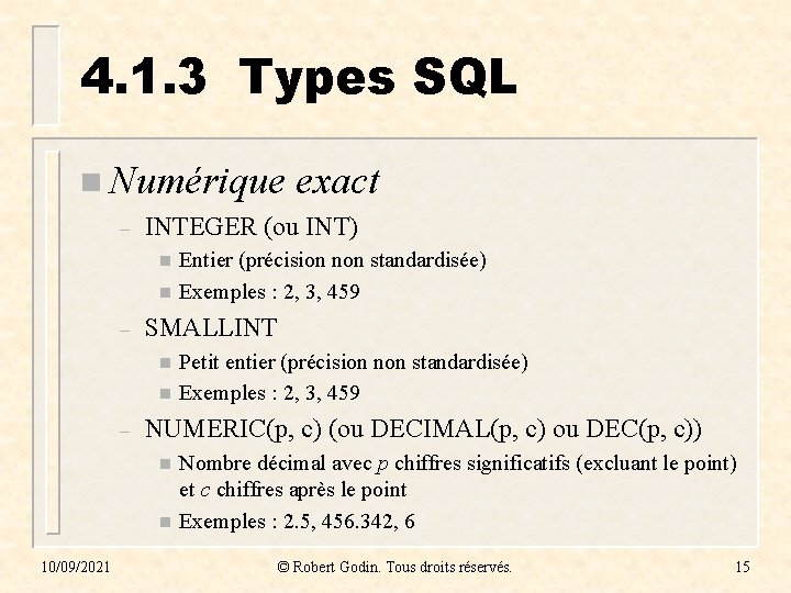 4. 1. 3 Types SQL n Numérique – INTEGER (ou INT) n n –