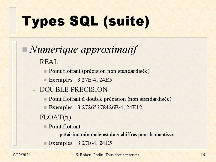 Types SQL (suite) n Numérique – REAL n n – Point flottant (précision non
