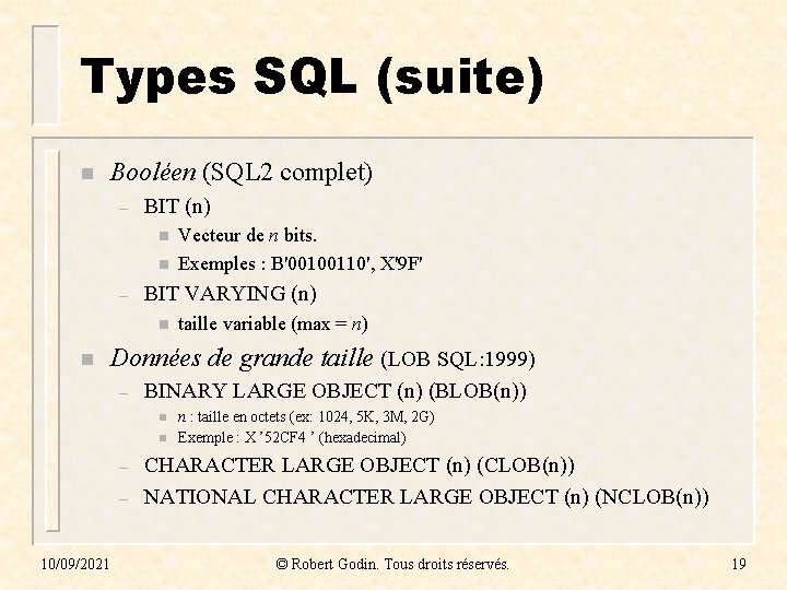 Types SQL (suite) n Booléen (SQL 2 complet) – BIT (n) n n –