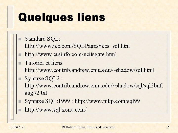 Quelques liens n n n Standard SQL: http: //www. jcc. com/SQLPages/jccs_sql. htm http: //www.