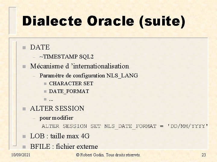 Dialecte Oracle (suite) n DATE – n ~TIMESTAMP SQL 2 Mécanisme d ’internationalisation –