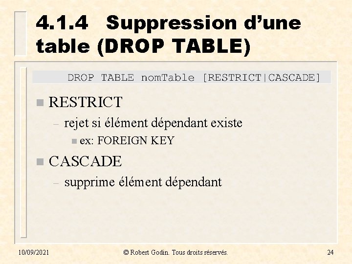 4. 1. 4 Suppression d’une table (DROP TABLE) n RESTRICT – rejet si élément