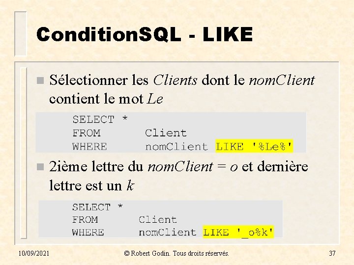 Condition. SQL - LIKE n Sélectionner les Clients dont le nom. Client contient le