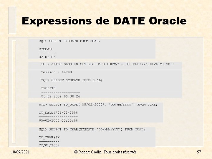 Expressions de DATE Oracle 10/09/2021 © Robert Godin. Tous droits réservés. 57 