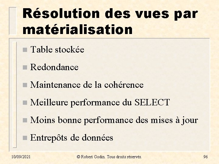 Résolution des vues par matérialisation n Table stockée n Redondance n Maintenance de la