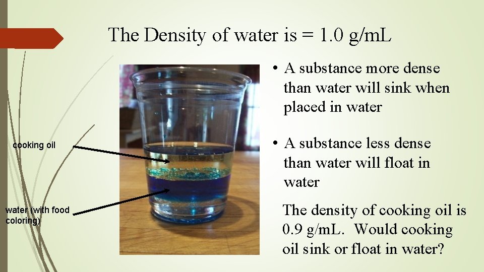 The Density of water is = 1. 0 g/m. L • A substance more The Density of water is = 1. 0 g/m. L • A substance more
