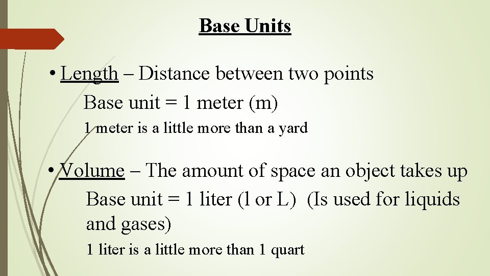 Base Units • Length – Distance between two points Base unit = 1 meter Base Units • Length – Distance between two points Base unit = 1 meter