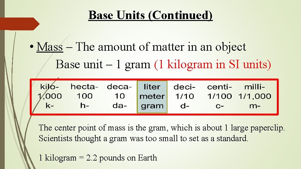 Base Units (Continued) • Mass – The amount of matter in an object Base Base Units (Continued) • Mass – The amount of matter in an object Base