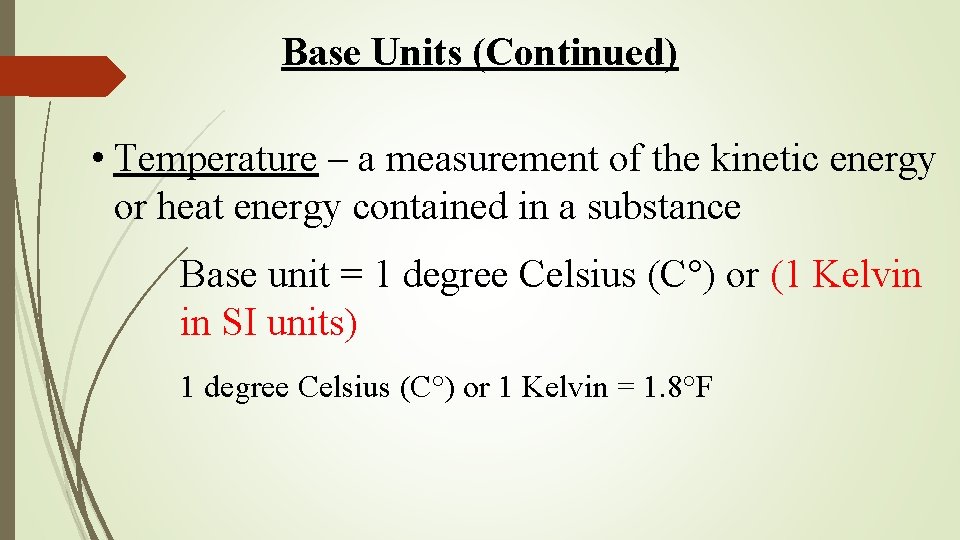 Base Units (Continued) • Temperature – a measurement of the kinetic energy or heat Base Units (Continued) • Temperature – a measurement of the kinetic energy or heat