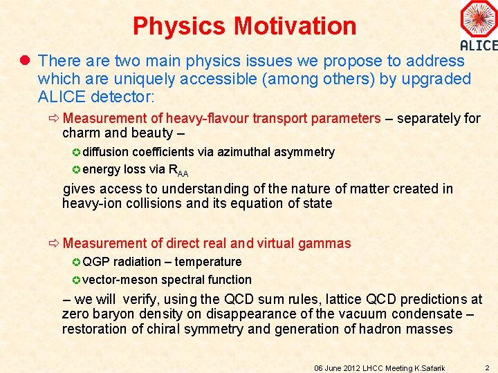 Physics Motivation l There are two main physics issues we propose to address which