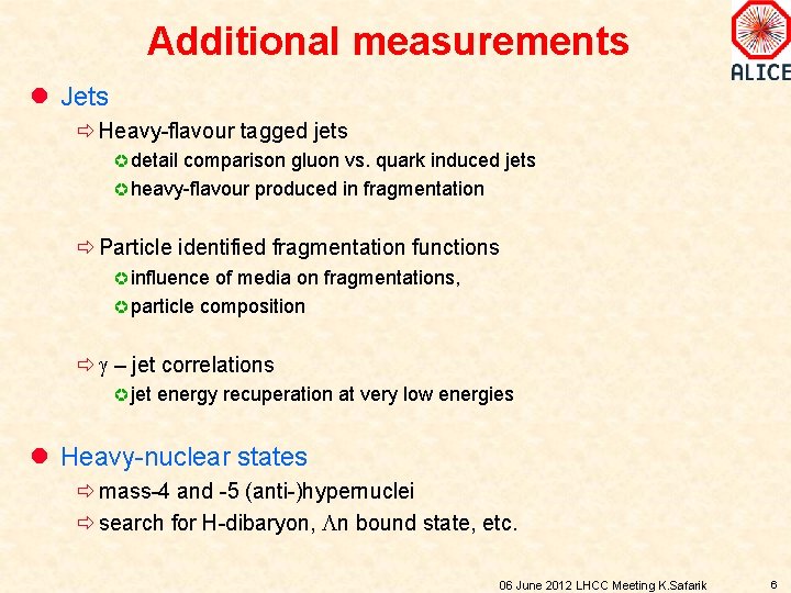 Additional measurements l Jets ð Heavy-flavour tagged jets µ detail comparison gluon vs. quark