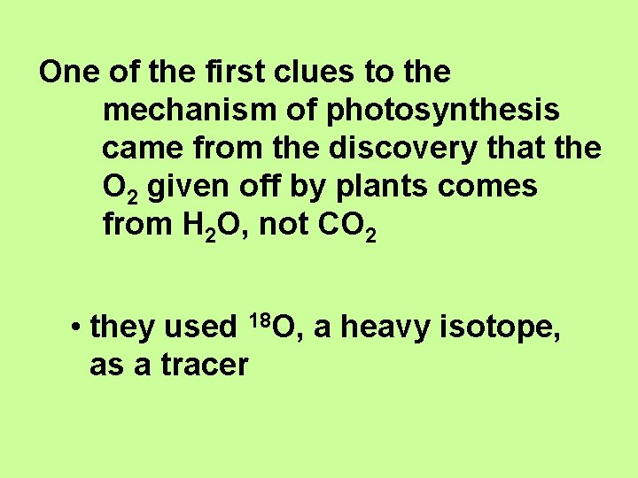 One of the first clues to the mechanism of photosynthesis came from the discovery One of the first clues to the mechanism of photosynthesis came from the discovery