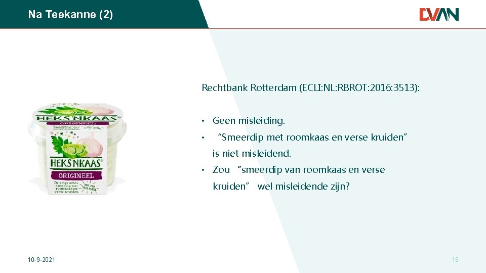 Na Teekanne (2) Rechtbank Rotterdam (ECLI: NL: RBROT: 2016: 3513): • Geen misleiding. •