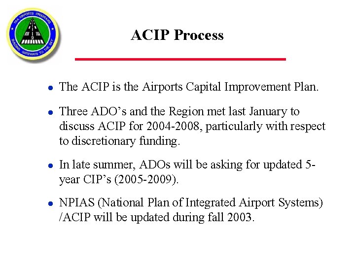 ACIP Process l l The ACIP is the Airports Capital Improvement Plan. Three ADO’s
