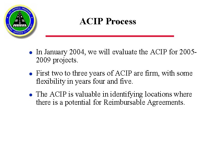 ACIP Process l l l In January 2004, we will evaluate the ACIP for