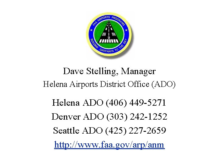 Dave Stelling, Manager Helena Airports District Office (ADO) Helena ADO (406) 449 -5271 Denver