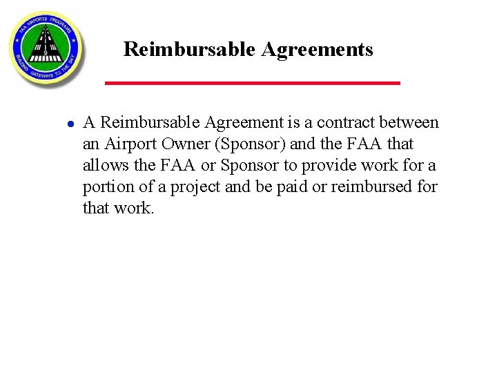 Reimbursable Agreements l A Reimbursable Agreement is a contract between an Airport Owner (Sponsor)