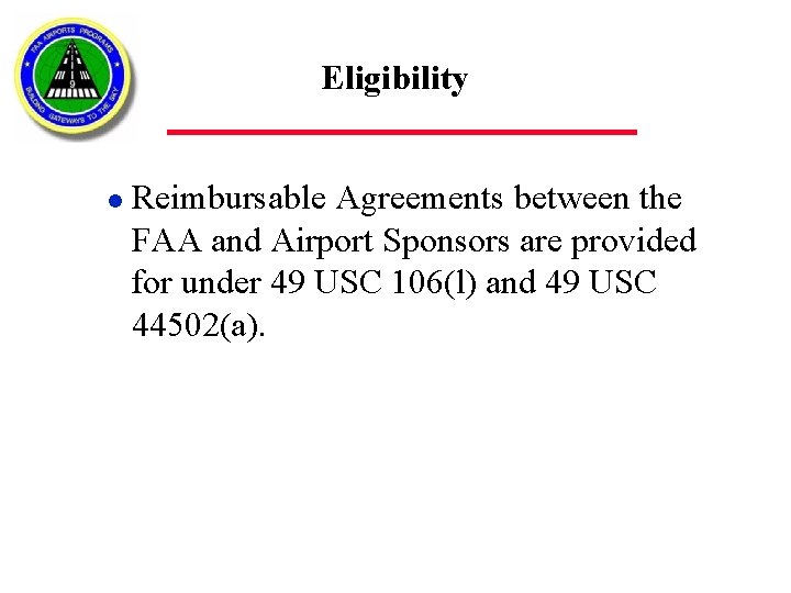 Eligibility l Reimbursable Agreements between the FAA and Airport Sponsors are provided for under