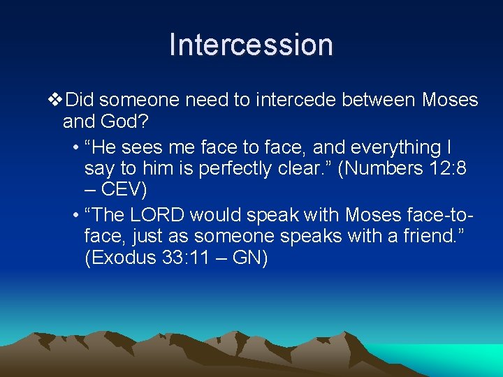 Intercession v. Did someone need to intercede between Moses and God? • “He sees