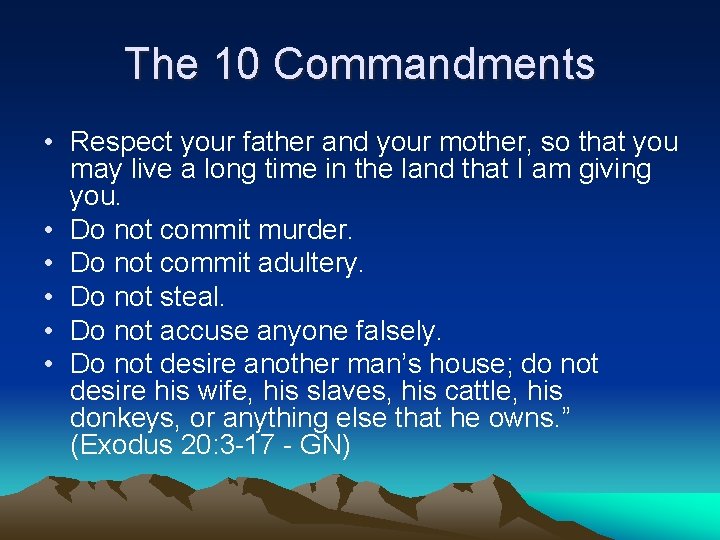 The 10 Commandments • Respect your father and your mother, so that you may