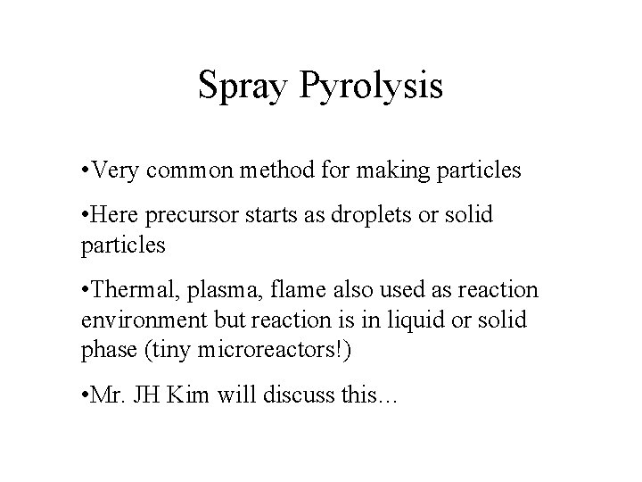 Spray Pyrolysis • Very common method for making particles • Here precursor starts as