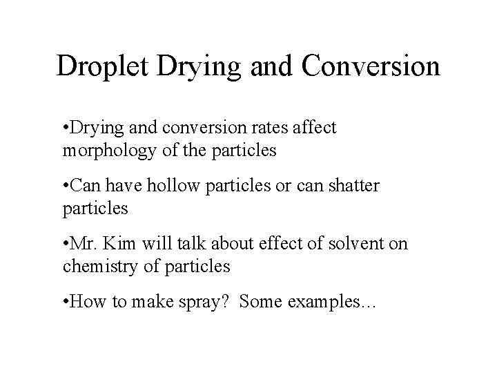 Droplet Drying and Conversion • Drying and conversion rates affect morphology of the particles